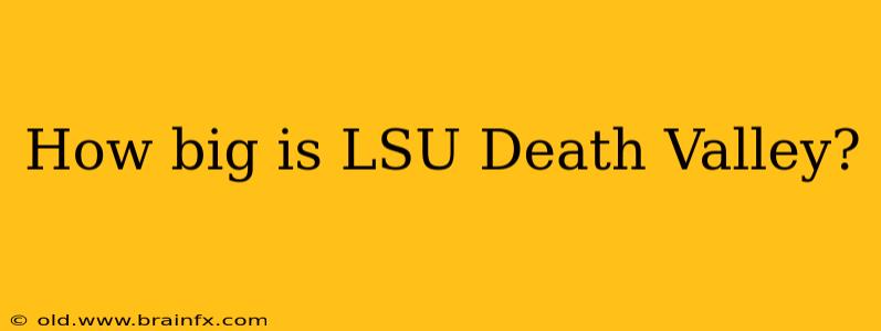 How big is LSU Death Valley?