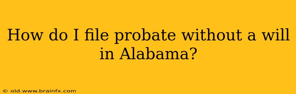 How do I file probate without a will in Alabama?