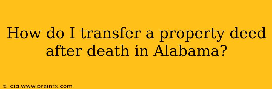 How do I transfer a property deed after death in Alabama?