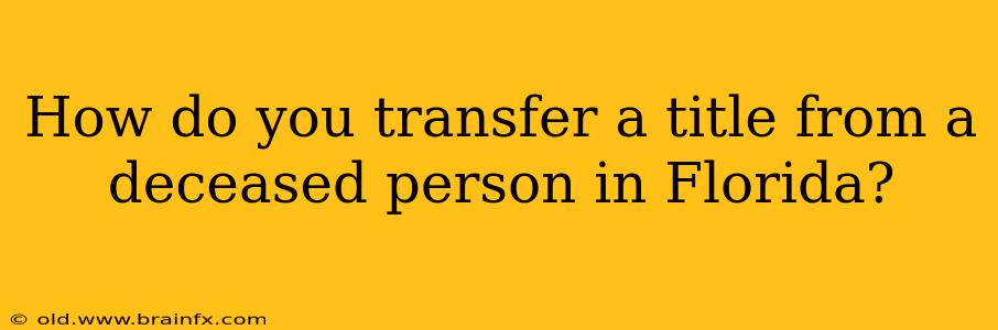 How do you transfer a title from a deceased person in Florida?