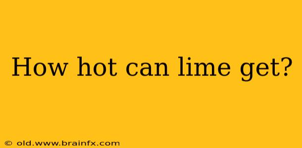 How hot can lime get?