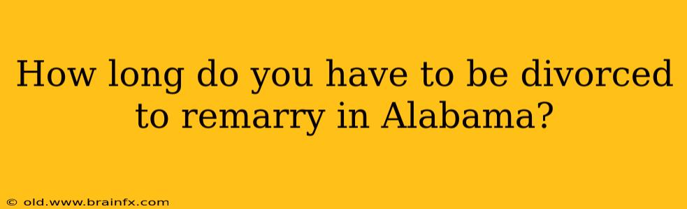 How long do you have to be divorced to remarry in Alabama?