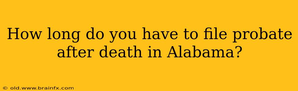 How long do you have to file probate after death in Alabama?