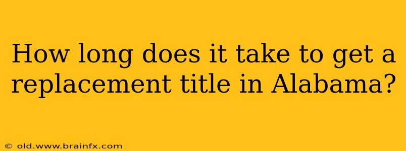 How long does it take to get a replacement title in Alabama?