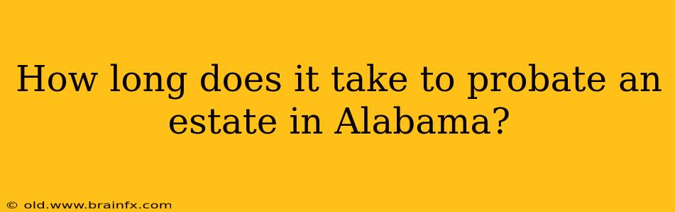 How long does it take to probate an estate in Alabama?