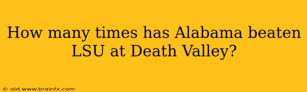 How many times has Alabama beaten LSU at Death Valley?