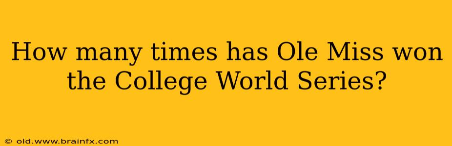 How many times has Ole Miss won the College World Series?