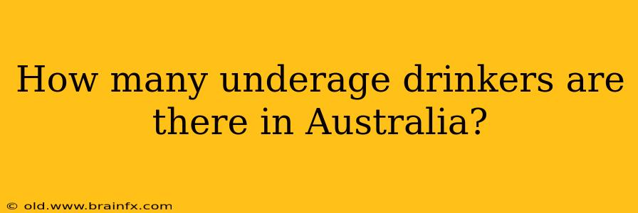 How many underage drinkers are there in Australia?