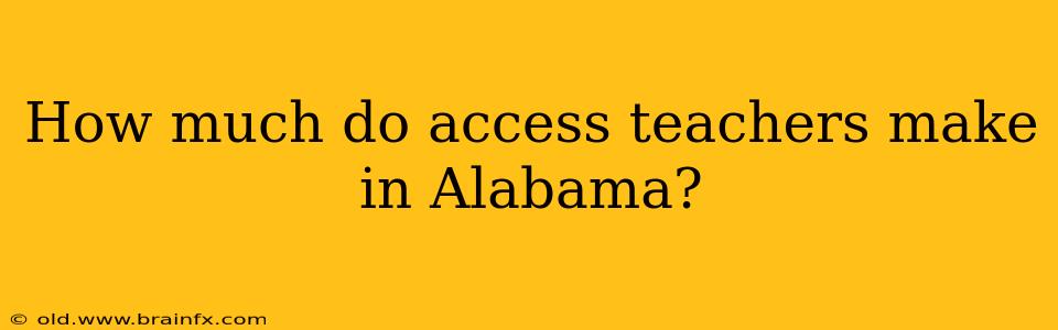 How much do access teachers make in Alabama?