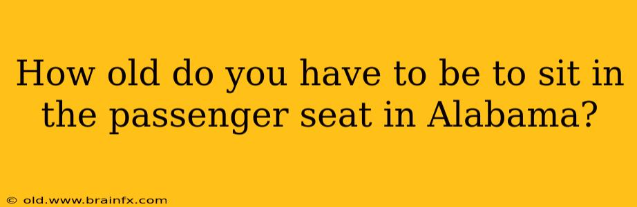 How old do you have to be to sit in the passenger seat in Alabama?