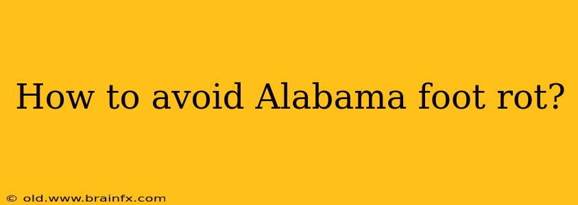 How to avoid Alabama foot rot?