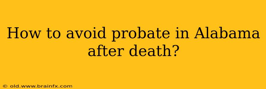 How to avoid probate in Alabama after death?