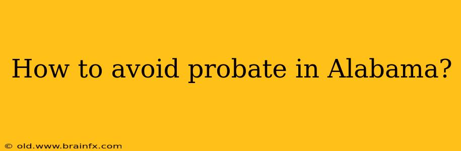 How to avoid probate in Alabama?