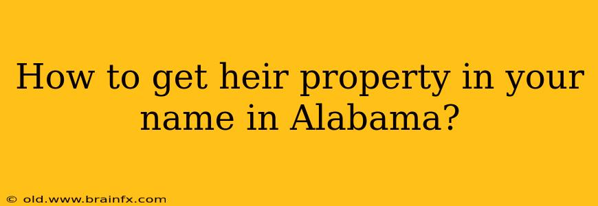 How to get heir property in your name in Alabama?