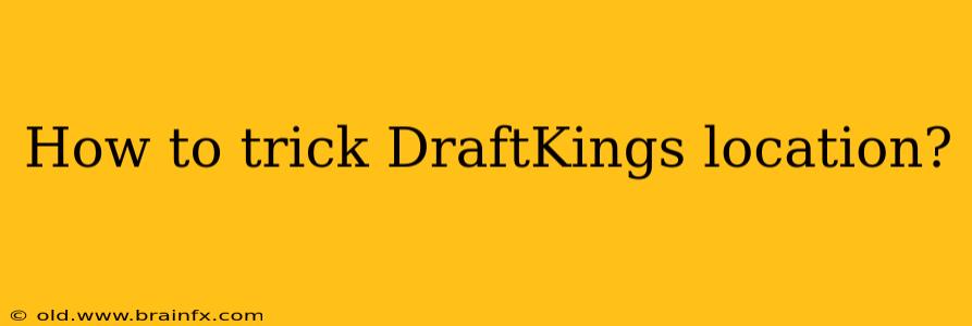 How to trick DraftKings location?