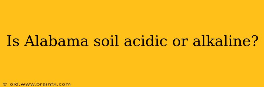 Is Alabama soil acidic or alkaline?