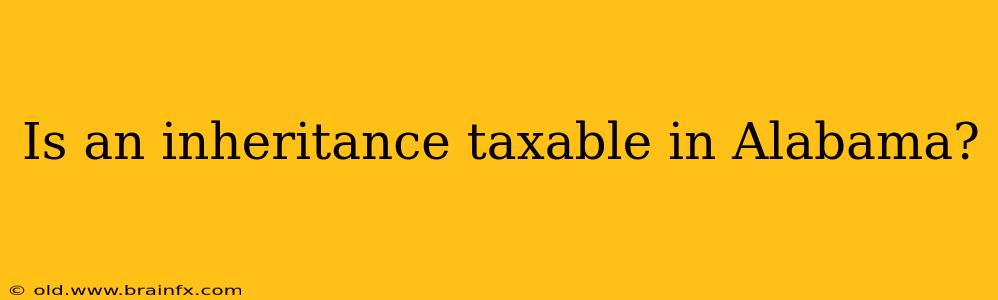 Is an inheritance taxable in Alabama?