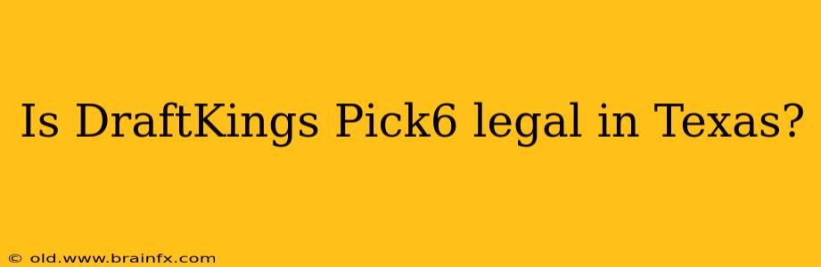 Is DraftKings Pick6 legal in Texas?