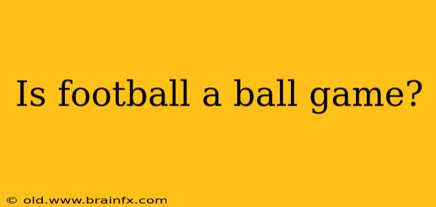 Is football a ball game?