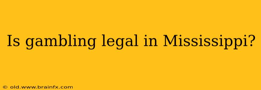 Is gambling legal in Mississippi?