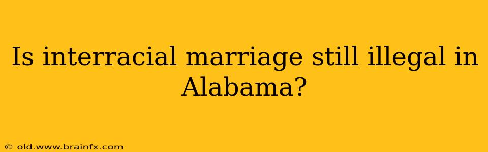 Is interracial marriage still illegal in Alabama?