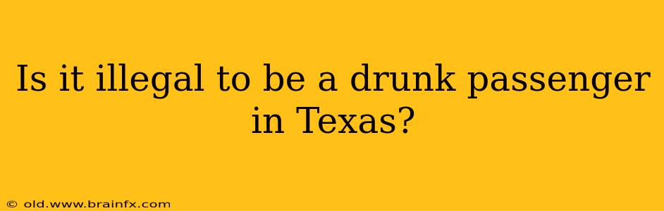 Is it illegal to be a drunk passenger in Texas?