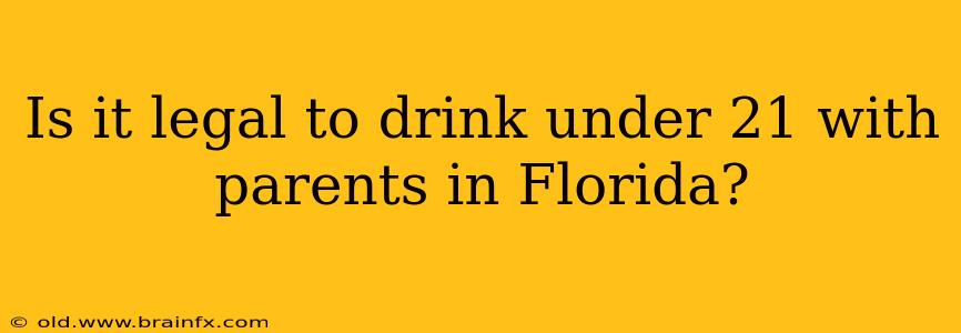 Is it legal to drink under 21 with parents in Florida?