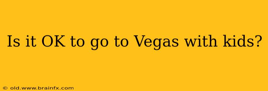 Is it OK to go to Vegas with kids?