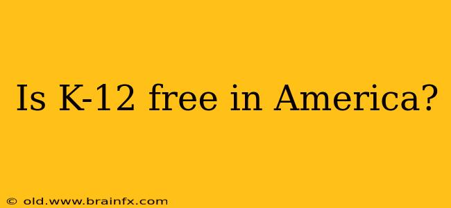 Is K-12 free in America?