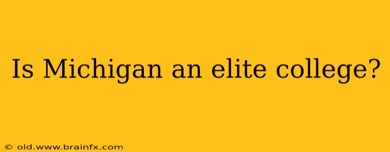 Is Michigan an elite college?