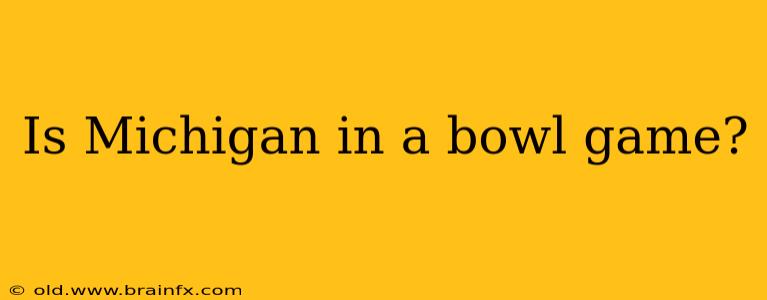 Is Michigan in a bowl game?