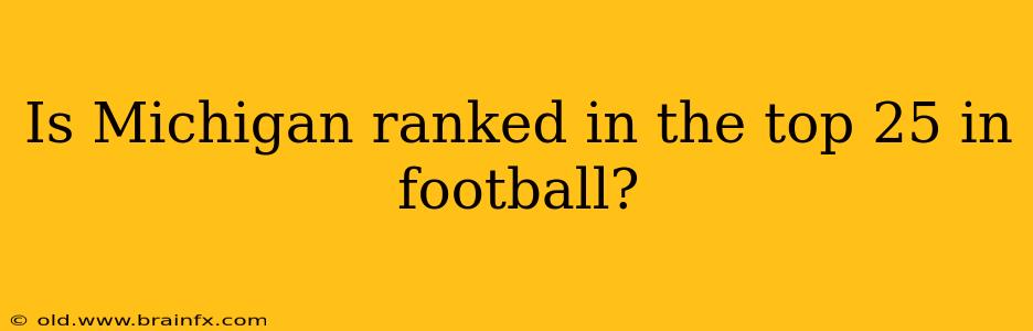 Is Michigan ranked in the top 25 in football?