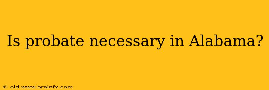 Is probate necessary in Alabama?