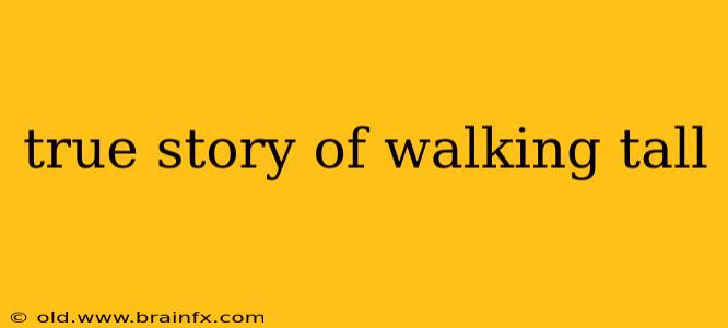 true story of walking tall