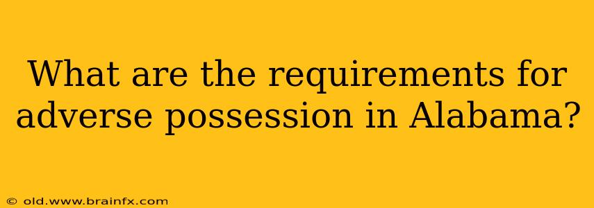 What are the requirements for adverse possession in Alabama?