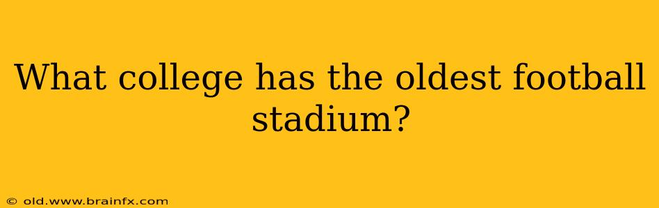 What college has the oldest football stadium?