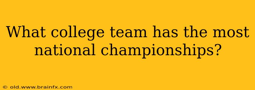 What college team has the most national championships?