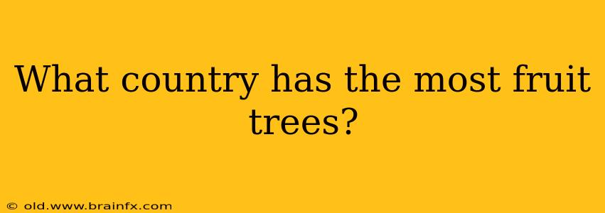 What country has the most fruit trees?