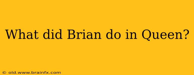 What did Brian do in Queen?