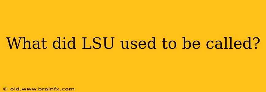 What did LSU used to be called?