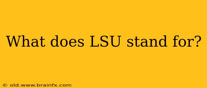 What does LSU stand for?