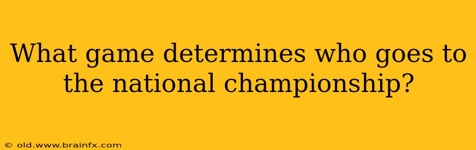 What game determines who goes to the national championship?