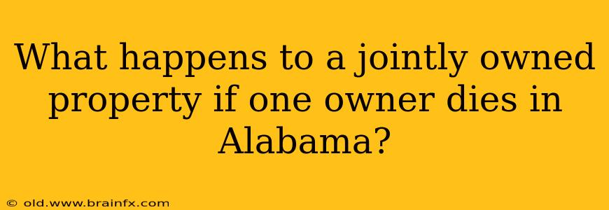 What happens to a jointly owned property if one owner dies in Alabama?