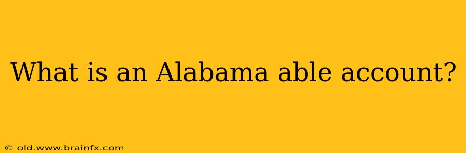 What is an Alabama able account?