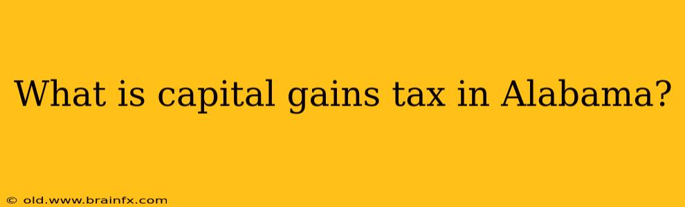 What is capital gains tax in Alabama?