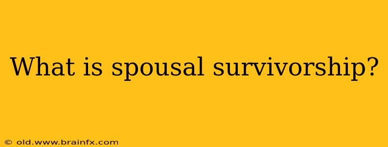 What is spousal survivorship?