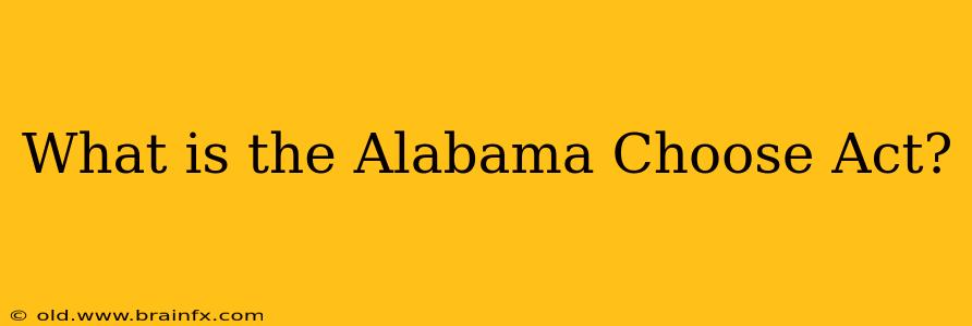 What is the Alabama Choose Act?