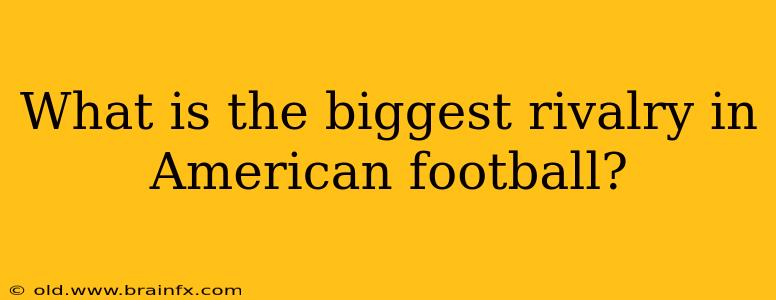 What is the biggest rivalry in American football?