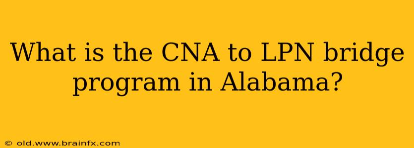 What is the CNA to LPN bridge program in Alabama?