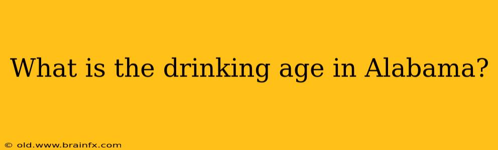 What is the drinking age in Alabama?